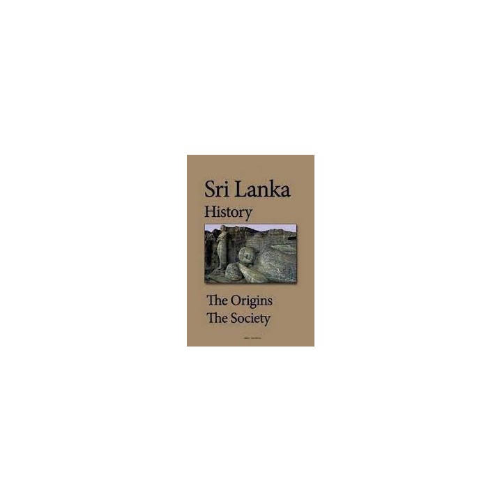 Sri. Lanka History: The Origins, the Society.